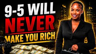 a 9-5 will not make you rich ! (Here’s why)