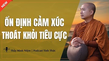 Hãy Học Cách ỔN ĐỊNH CẢM XÚC Thoát Khỏi Tình Trạng TIÊU CỰC (Hay Vô Cùng) | Podcast Tỉnh Thức