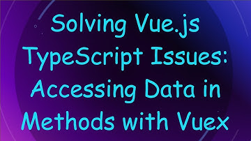 Solving Vue.js TypeScript Issues: Accessing Data in Methods with Vuex
