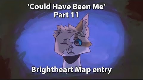 ‘Could Have Been Me’ Brightheart MAP || part 11 + process