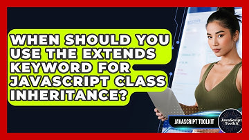 When Should You Use The Extends Keyword For JavaScript Class Inheritance? - JavaScript Toolkit