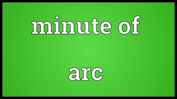 Minute of arc Meaning