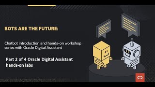 Chatbot introduction and hands-on workshop series with Oracle Digital Assistant part 2 of 4