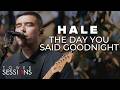 Hale - The Day You Said Goodnight | Tower Sessions
