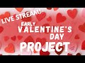 LIVE STREAM! Early Valentines Day Project