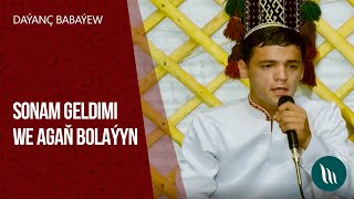 Daýanç Babaýew - Sonam geldimi, Agaň bolaýyn | 2020