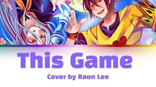 No Game No Life Op - This Game - Lyrics - Cover by Raon Lee
