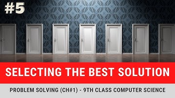 Selecting the Best Solution in Problem Solving - Step #5 - 9th Computer New Book Lectures