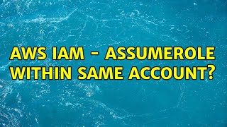 AWS IAM - AssumeRole within same account (3 Solutions!!)
