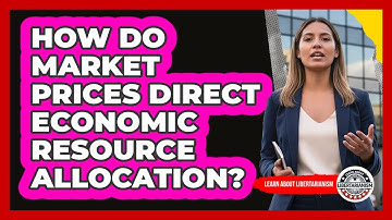 How Do Market Prices Direct Economic Resource Allocation?
