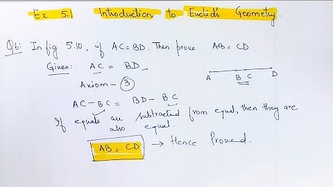 In figure 5.10, If AC =BD ,then prove that AB=CD I