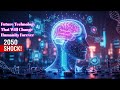 Future Technology That Will Change Humanity Forever