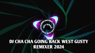 DJ CHA CHA GOING BACK WEST🔥 - ( GUSTY REMIXER ) 2024