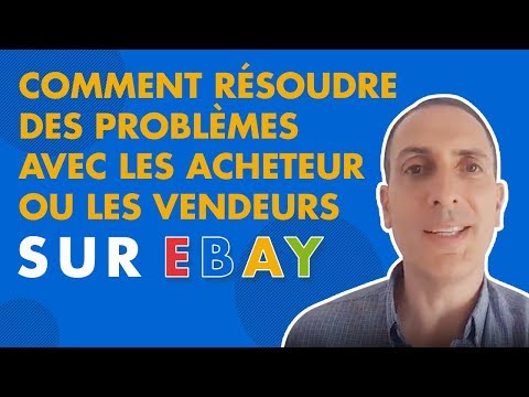 Comment résoudre les problèmes avec les acheteur ou les vendeurs sur eBay