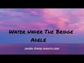 🎤 WATER UNDER THE BRIDGE— Original Lyrics(Adele-style)