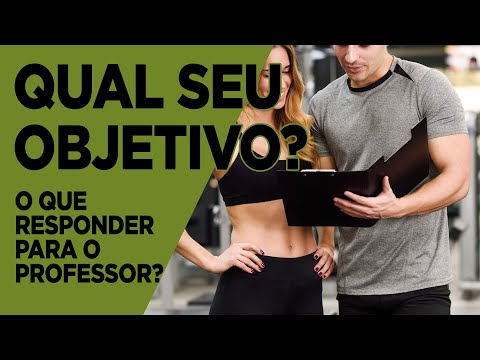 Qual seu OBJETIVO NA ACADEMIA? O que responder para o professor?