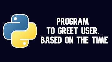 Python Tutorial | Program To Greet a User, Based On The Time || WEB BURNER