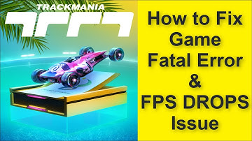 How to Fix Trackmania Game Fatal Error & Game FPS DROPS Issue 2025