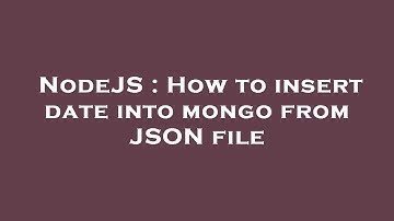 NodeJS : How to insert date into mongo from JSON file