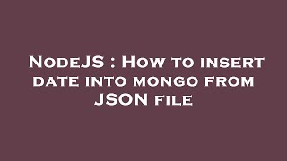 NodeJS : How to insert date into mongo from JSON file