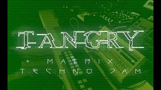 Tangry - Matrix (Dawless jam Techno)