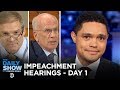 Trump Impeachment Hearings - Day One | The Daily Show