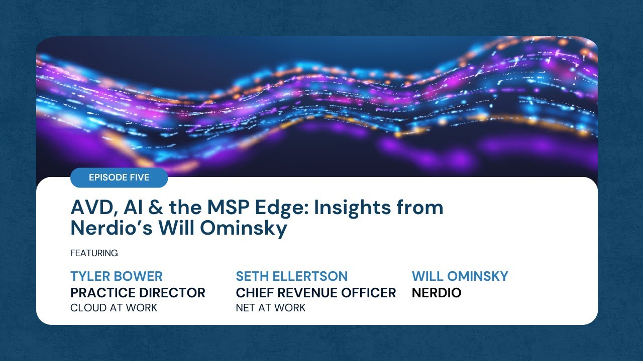 AVD, AI & The MSP Edge: Insights from Nerdio’s Will Ominsky