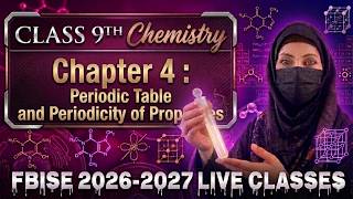 Class 9 Chemistry | Chapter 4: Periodic Table &amp; Periodicity of Properties | FBISE 2026-2027