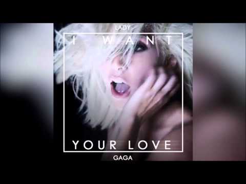 Lady Gaga - I Want Your Love (Official Audio)