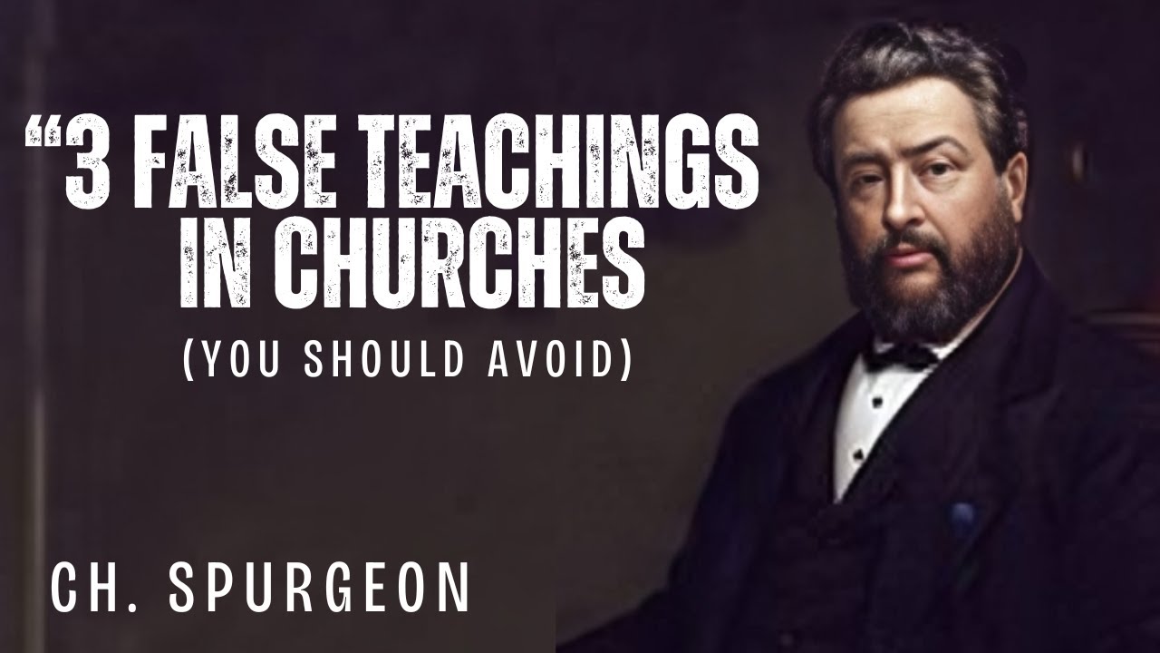 3 FALSE TEACHINGS IN CHURCHES | C.H SPURGEON SERMON