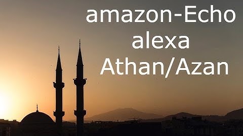 Tutorial :How To Set up and  Play Athan/Azan on Amazon Alexa Devices