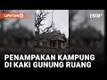 Mirip kota hantu kondisi dua kampung di kaki gunung ruang  liputan6