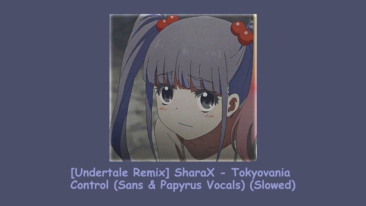 [Undertale Remix] SharaX - Tokyovania Control (Sans & Papyrus Vocals) (slowed) ❁ཻུ۪۪⸙͎๑⸙