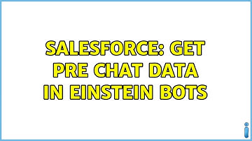 Salesforce: Get Pre chat data in Einstein Bots