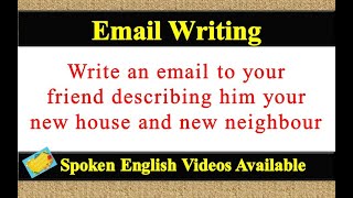 Write an email to your friend describing him your new house and new neighbour in english