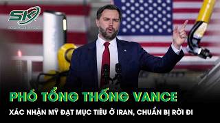 Phó Tổng Thống Vance tuyên bố Mỹ hoàn tất mục tiêu ở Iran, bước tiếp theo khiến cả khu vực dậy sóng