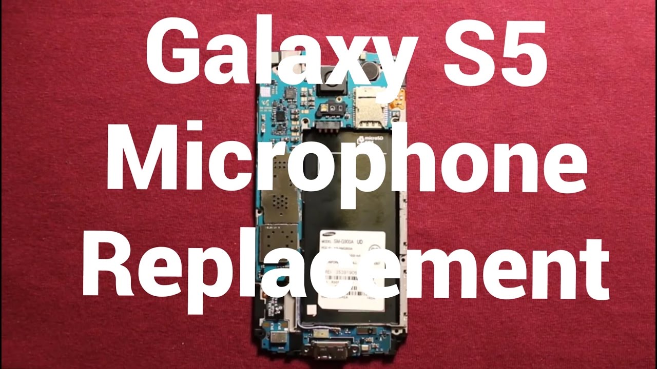 Galaxy S5 Microphone Replacement To Change YouTube