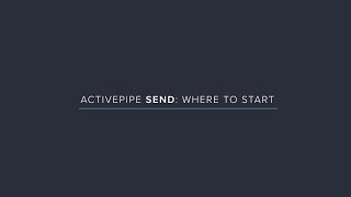 ActivePipe SEND: Where to Start