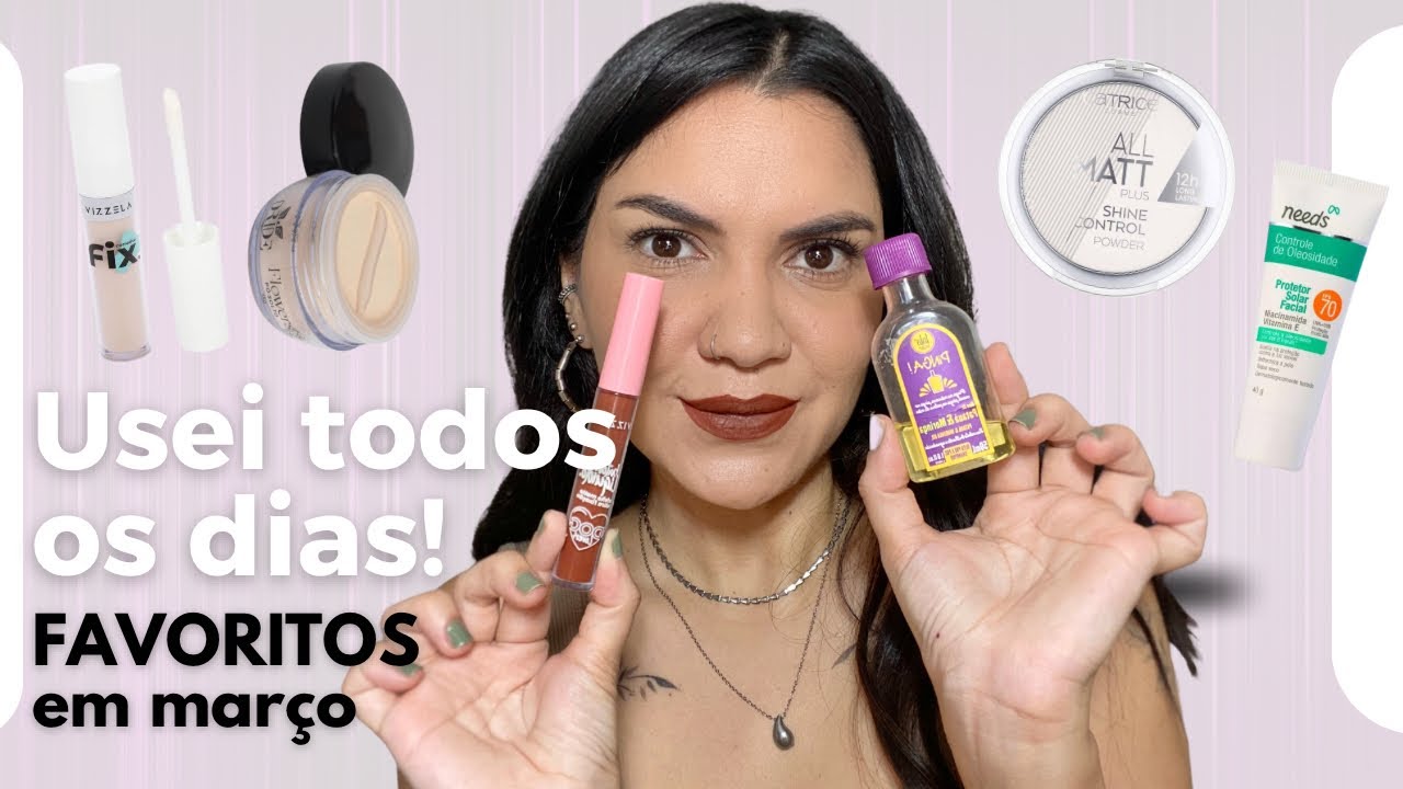 Produtos que uso TODOS OS DIAS! FAVORITOS DE MARÇO!