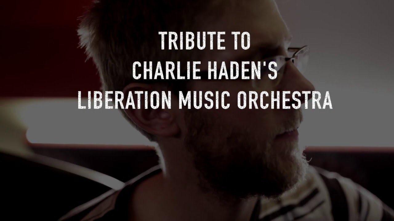 Tribute to Charlie Haden's Liberation Music Orchestra YouTube