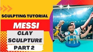 Messi Clay Sculpture || Tutorial part 2 || Clayton Sculpting || Fifa World Cup 2023 || Polymer Clay