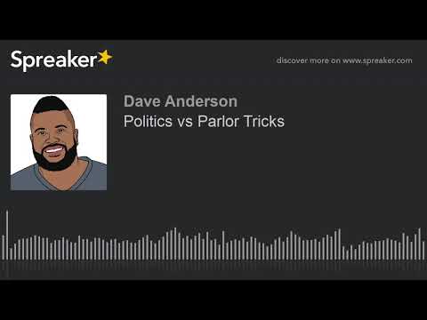 Politics vs Parlor Tricks | What Dave Really Thinks