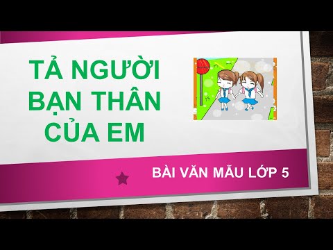 Video Văn mẫu lớp 5 - Tả bạn thân của em - Tập làm văn lớp 5 - youtube