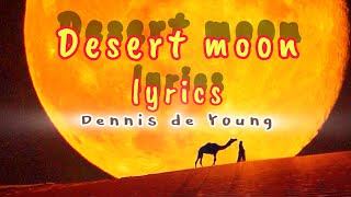 Desert moon Dennis de Young with lyrics
