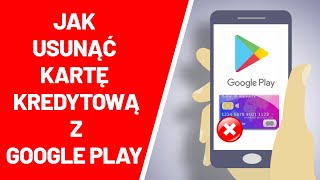 Jak usunąć kartę kredytową z Google Play na telefonie ?
