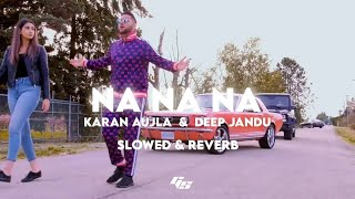 Na Na Na   ( S L O W E D   R E V E R B )   Karan Aujla