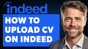 How to Upload CV on Indeed (Full 2024 Guide)