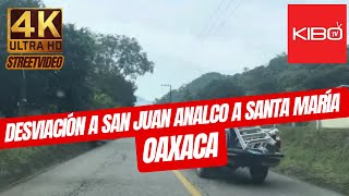 4K de Desviación a San Juan Analco a Santa María Jaltianguis en Oaxaca México. Kibo TV