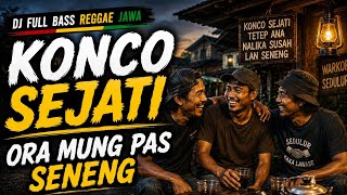 KONCO ORA MUNG PAS SENENG ❤️ | Konco Sejati | Reggae Jawa Full Bass