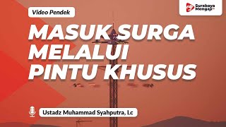 Masuk Surga Melalui Pintu Khusus - Ustadz Muhammad Syahputra, Lc